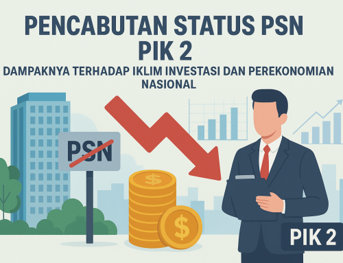 Pencabutan Status PSN PIK 2: Dampaknya terhadap Iklim Investasi dan Perekonomian Nasional
