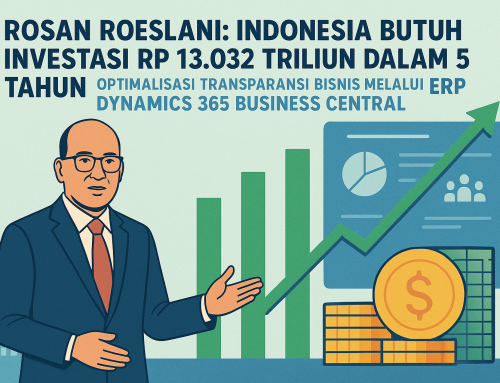 Rosan Roeslani: Indonesia Butuh Investasi Rp 13.032 Triliun dalam 5 Tahun — Optimalisasi Transparansi Bisnis melalui ERP Dynamics 365 Business Central